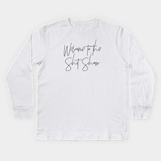 Welcome to the Shit Show Kids Long Sleeve T-Shirt